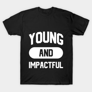 Young And Impactful T-Shirt